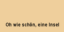 Oh wie schön, eine Insel