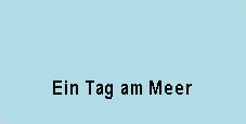 Ein Tag am Meer