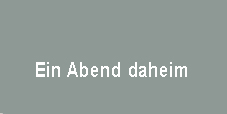 Ein Abend daheim